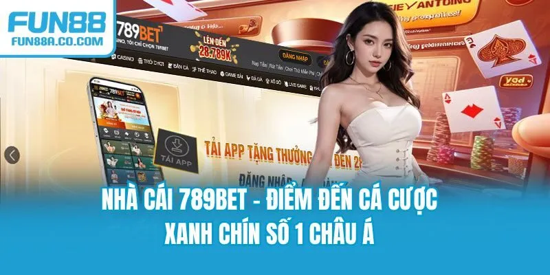 Nhà Cái 789BET - Điểm Đến Cá Cược Xanh Chín Số 1 Châu Á