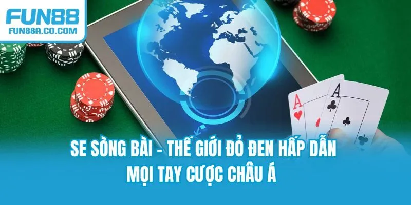 SE Sòng Bài - Thế Giới Đỏ Đen Hấp Dẫn Mọi Tay Cược Châu Á