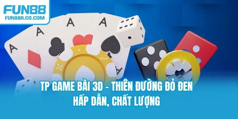 TP Game Bài 3D - Thiên Đường Đỏ Đen Hấp Dẫn, Chất Lượng
